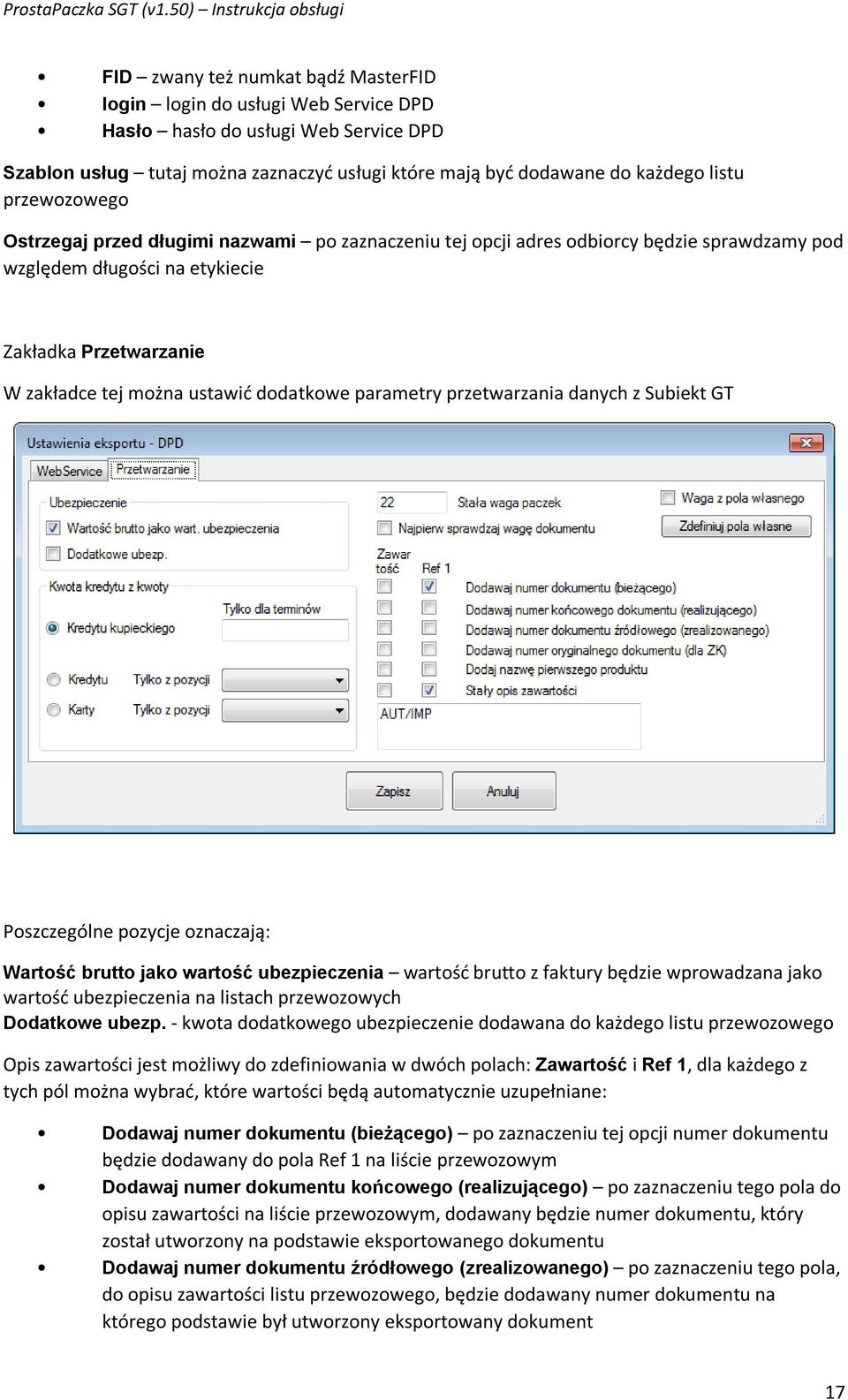 parametry przetwarzania danych z Subiekt GT Poszczególne pozycje oznaczają: Wartość brutto jako wartość ubezpieczenia wartość brutto z faktury będzie wprowadzana jako wartość ubezpieczenia na listach