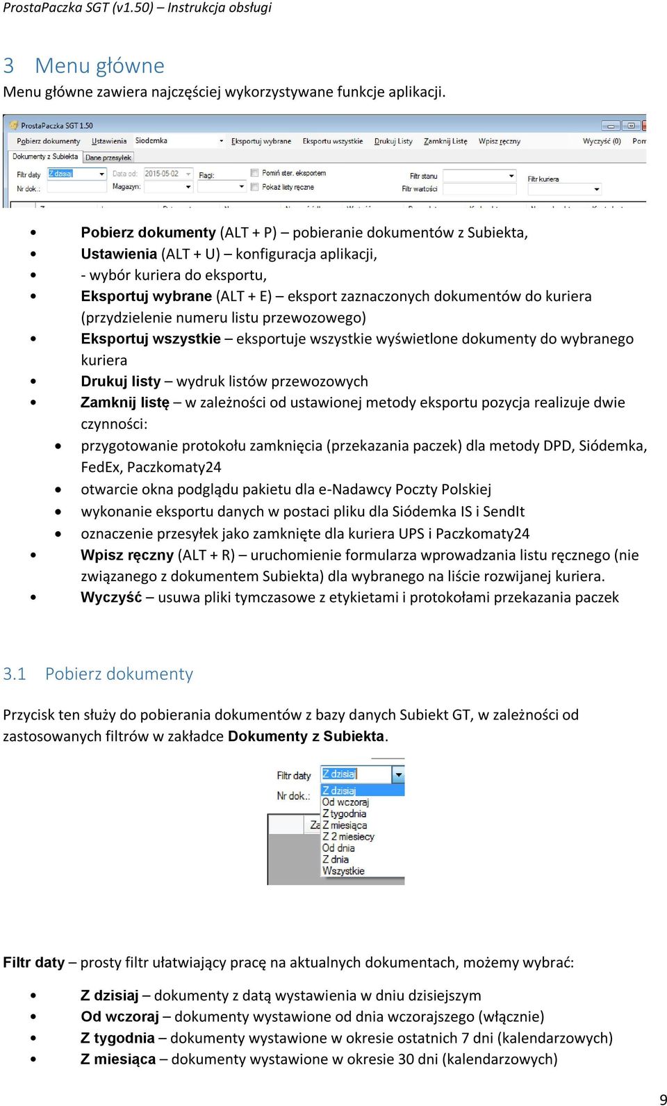 kuriera (przydzielenie numeru listu przewozowego) Eksportuj wszystkie eksportuje wszystkie wyświetlone dokumenty do wybranego kuriera Drukuj listy wydruk listów przewozowych Zamknij listę w