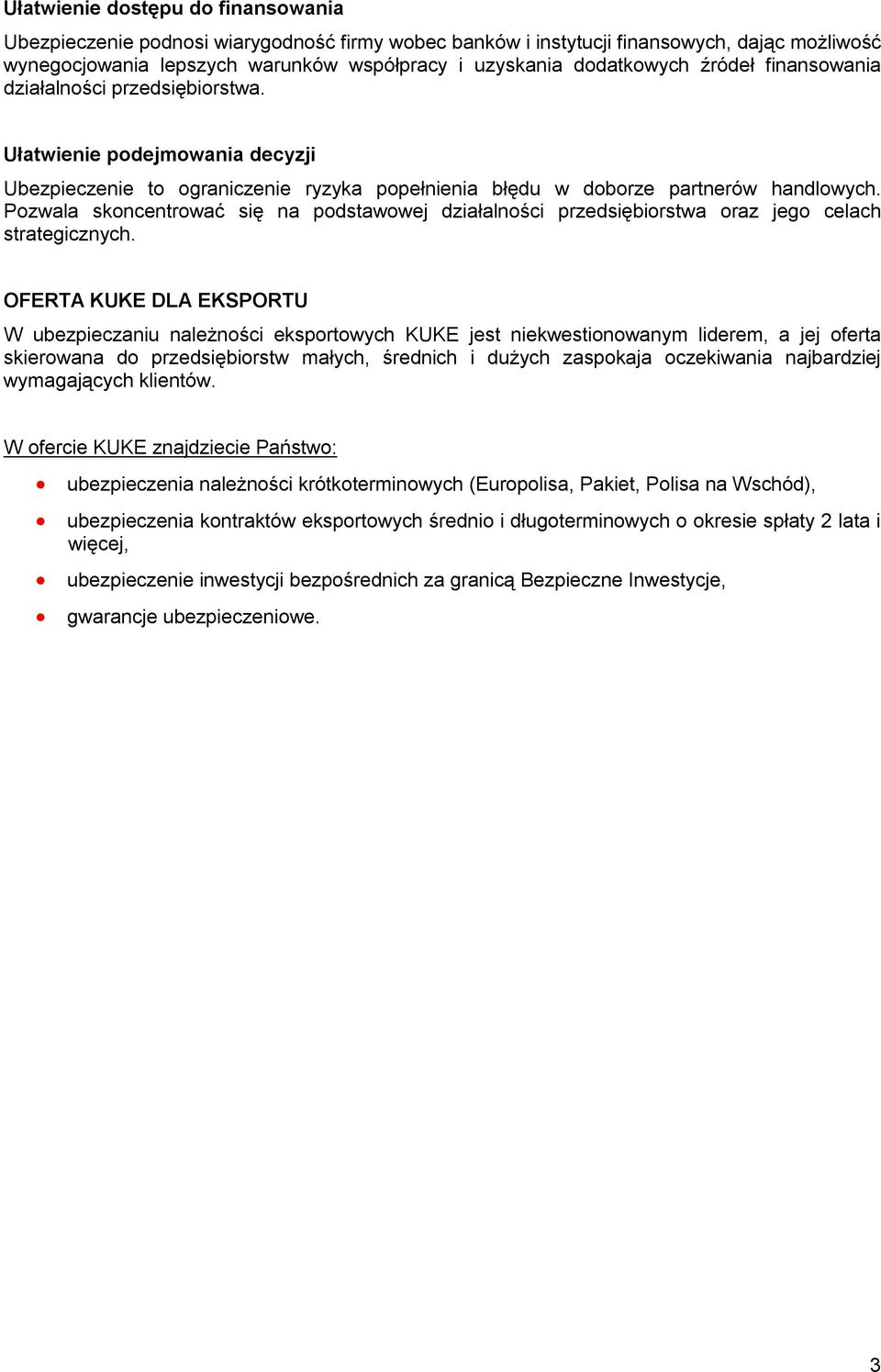 Pozwala skoncentrować się na podstawowej działalności przedsiębiorstwa oraz jego celach strategicznych.