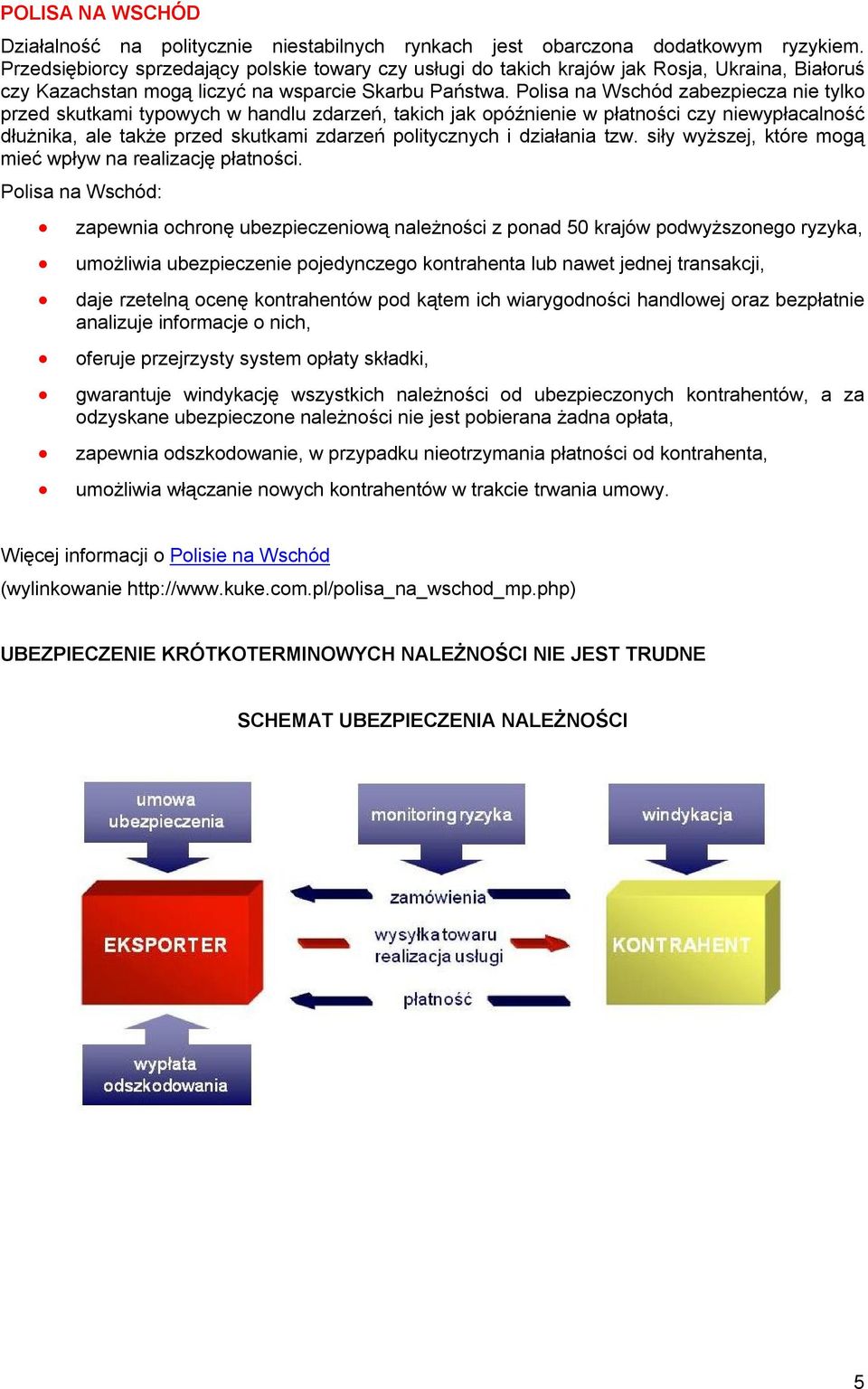 Polisa na Wschód zabezpiecza nie tylko przed skutkami typowych w handlu zdarzeń, takich jak opóźnienie w płatności czy niewypłacalność dłużnika, ale także przed skutkami zdarzeń politycznych i