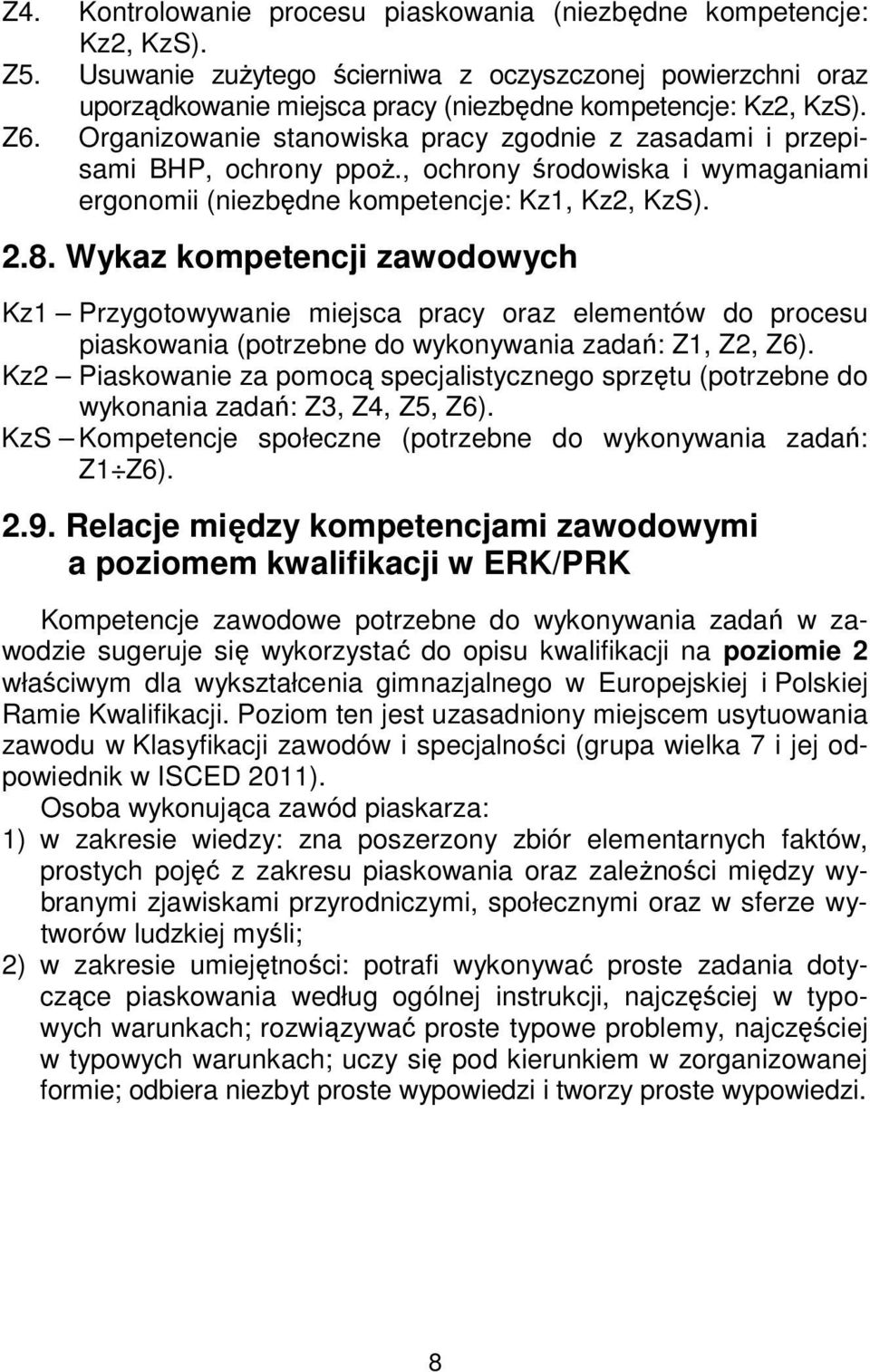 Wykaz kompetencji zawodowych Kz1 Przygotowywanie miejsca pracy oraz elementów do procesu piaskowania (potrzebne do wykonywania zadań: Z1, Z2, Z6).