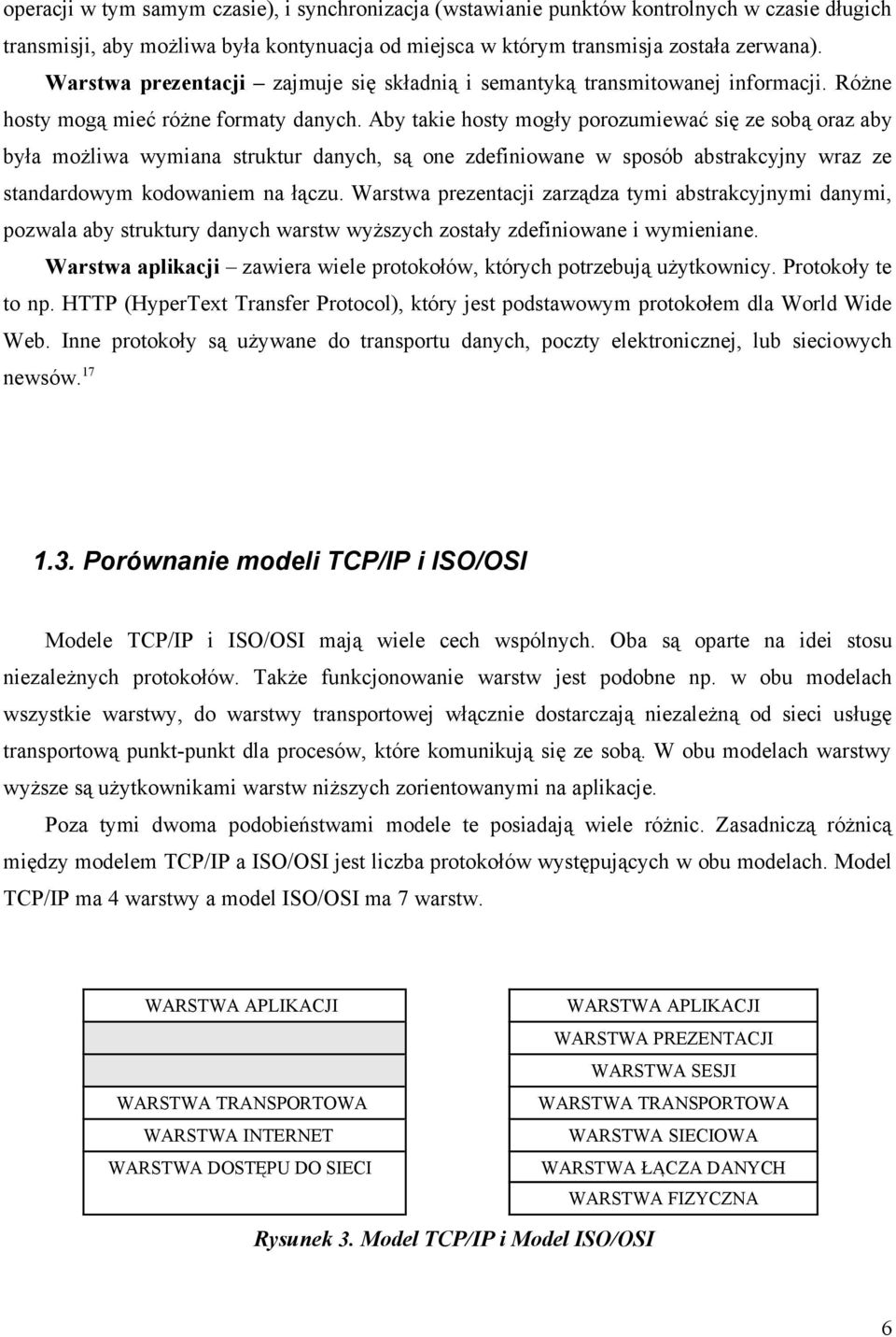 Aby takie hosty mogły porozumiewać się ze sobą oraz aby była możliwa wymiana struktur danych, są one zdefiniowane w sposób abstrakcyjny wraz ze standardowym kodowaniem na łączu.