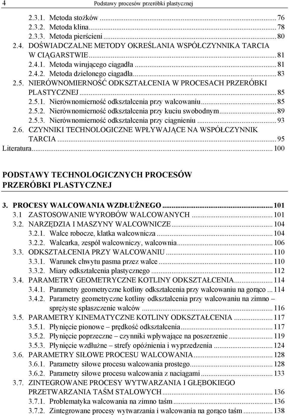 .. 85 2.5.2. Nierównomierność odkształcenia przy kuciu swobodnym... 89 2.5.3. Nierównomierność odkształcenia przy ciągnieniu... 93 2.6. CZYNNIKI TECHNOLOGICZNE WPŁYWAJĄCE NA WSPÓŁCZYNNIK TARCIA.