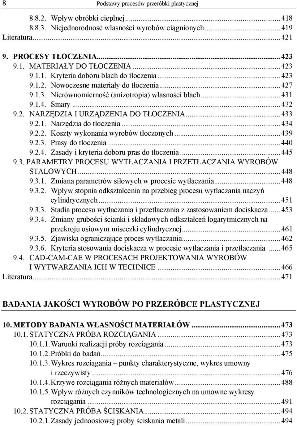 .. 433 9.2.1. Narzędzia do tłoczenia... 434 9.2.2. Koszty wykonania wyrobów tłoczonych... 439 9.2.3. Prasy do tłoczenia... 440 9.2.4. Zasady i kryteria doboru pras do tłoczenia... 445 9.3. PARAMETRY PROCESU WYTŁACZANIA I PRZETŁACZANIA WYROBÓW STALOWYCH.