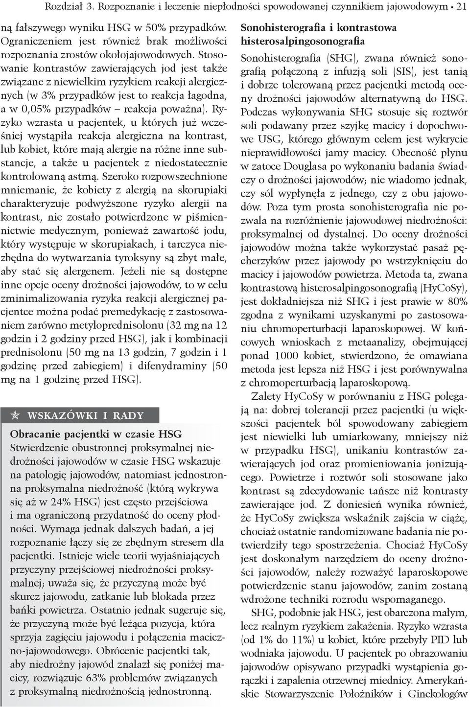 Stosowanie kontrastów zawierających jod jest także związane z niewielkim ryzykiem reakcji alergicznych (w 3% przypadków jest to reakcja łagodna, a w 0,05% przypadków reakcja poważna).
