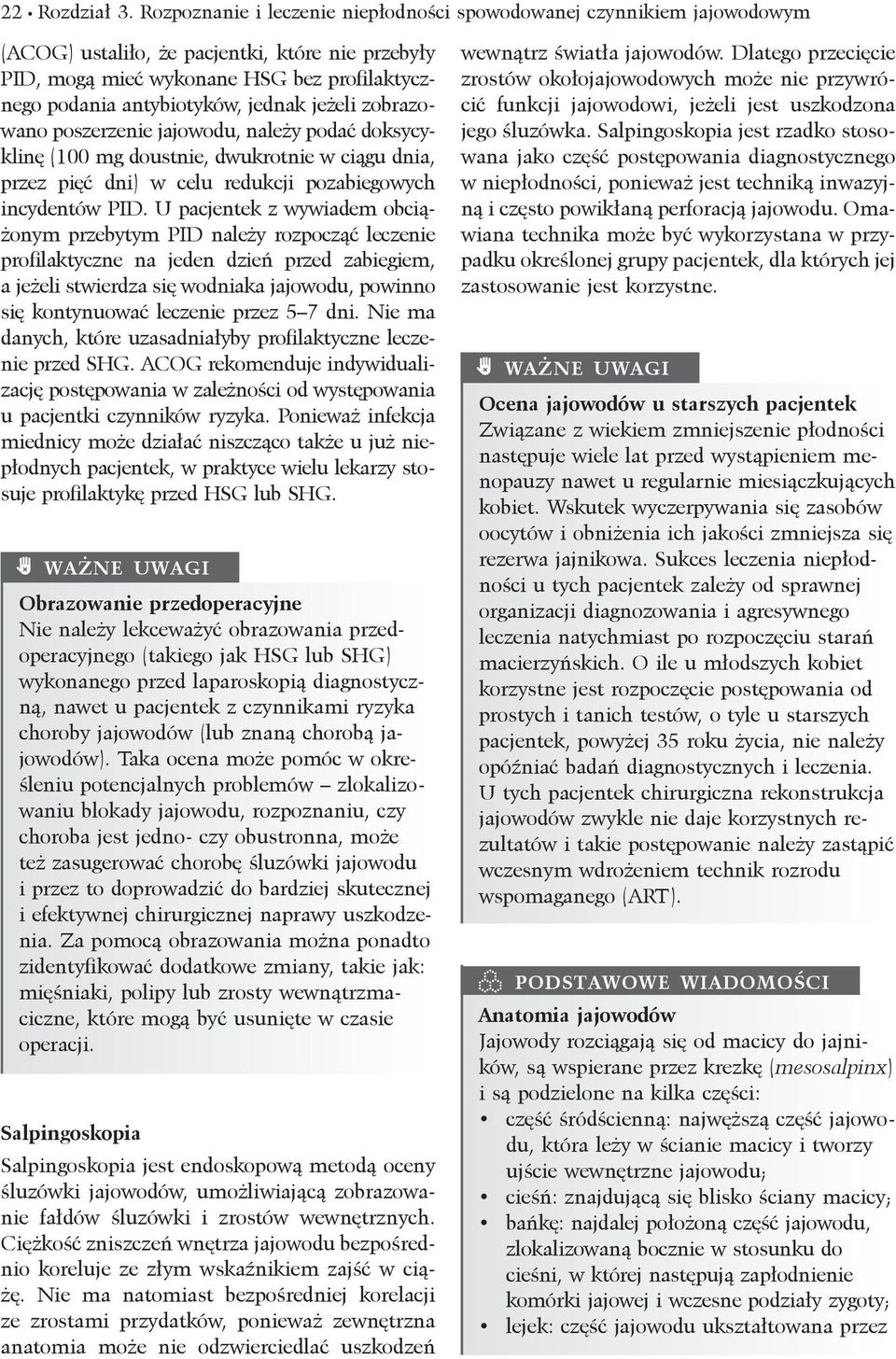 jeżeli zobrazowano poszerzenie jajowodu, należy podać doksycyklinę (100 mg doustnie, dwukrotnie w ciągu dnia, przez pięć dni) w celu redukcji pozabiegowych incydentów PID.