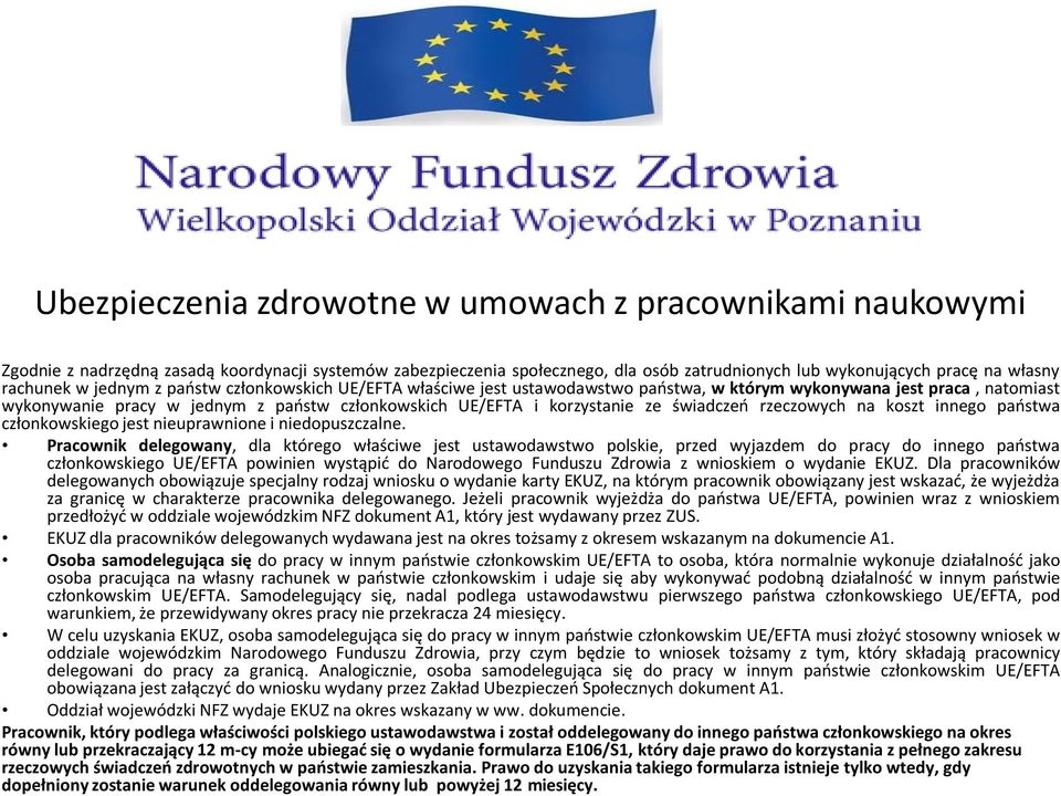 świadczeń rzeczowych na koszt innego państwa członkowskiego jest nieuprawnione i niedopuszczalne.