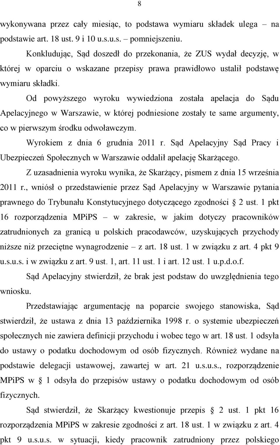Od powyższego wyroku wywiedziona została apelacja do Sądu Apelacyjnego w Warszawie, w której podniesione zostały te same argumenty, co w pierwszym środku odwoławczym. Wyrokiem z dnia 6 grudnia 2011 r.