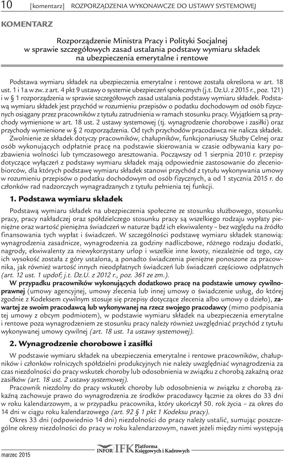 4 pkt 9 ustawy o systemie ubezpieczeń społecznych (j.t. Dz.U. z 2015 r., poz. 121) i w 1 rozporządzenia w sprawie szczegółowych zasad ustalania podstawy wymiaru składek.