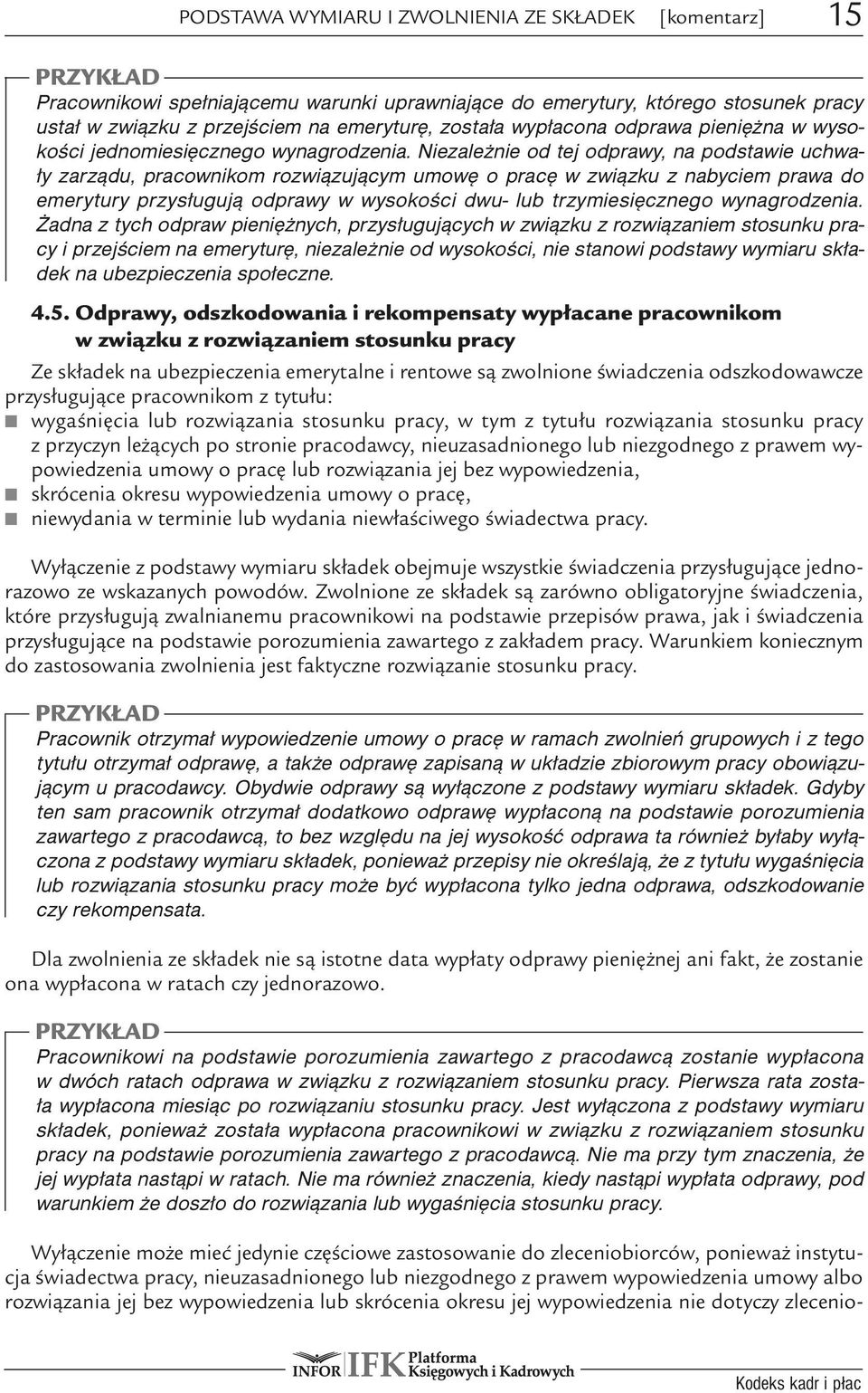 Niezależnie od tej odprawy, na podstawie uchwały zarządu, pracownikom rozwiązującym umowę o pracę w związku z nabyciem prawa do emerytury przysługują odprawy w wysokości dwu- lub trzymiesięcznego