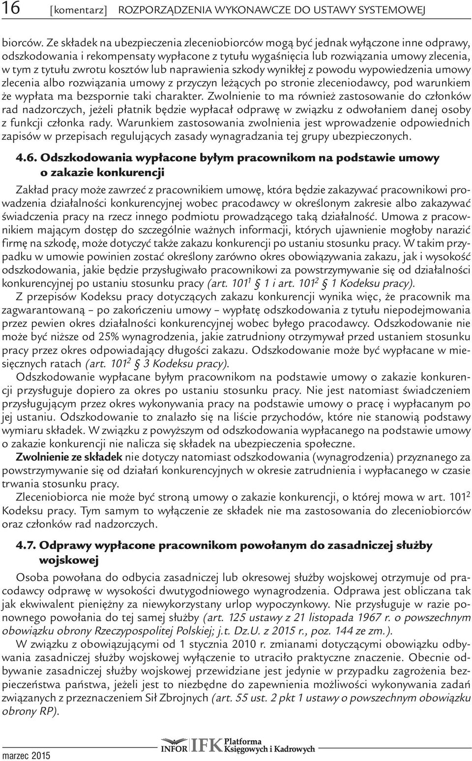 kosztów lub naprawienia szkody wynikłej z powodu wypowiedzenia umowy zlecenia albo rozwiązania umowy z przyczyn leżących po stronie zleceniodawcy, pod warunkiem że wypłata ma bezspornie taki