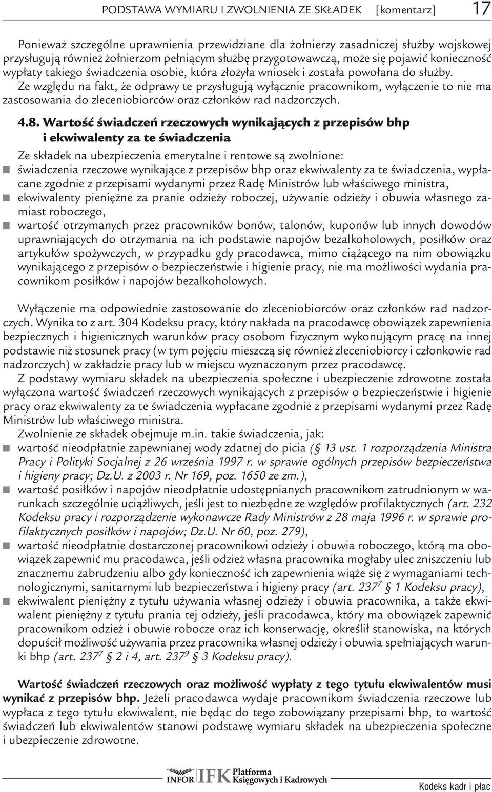 Ze względu na fakt, że odprawy te przysługują wyłącznie pracownikom, wyłączenie to nie ma zastosowania do zleceniobiorców oraz członków rad nadzorczych. 4.8.