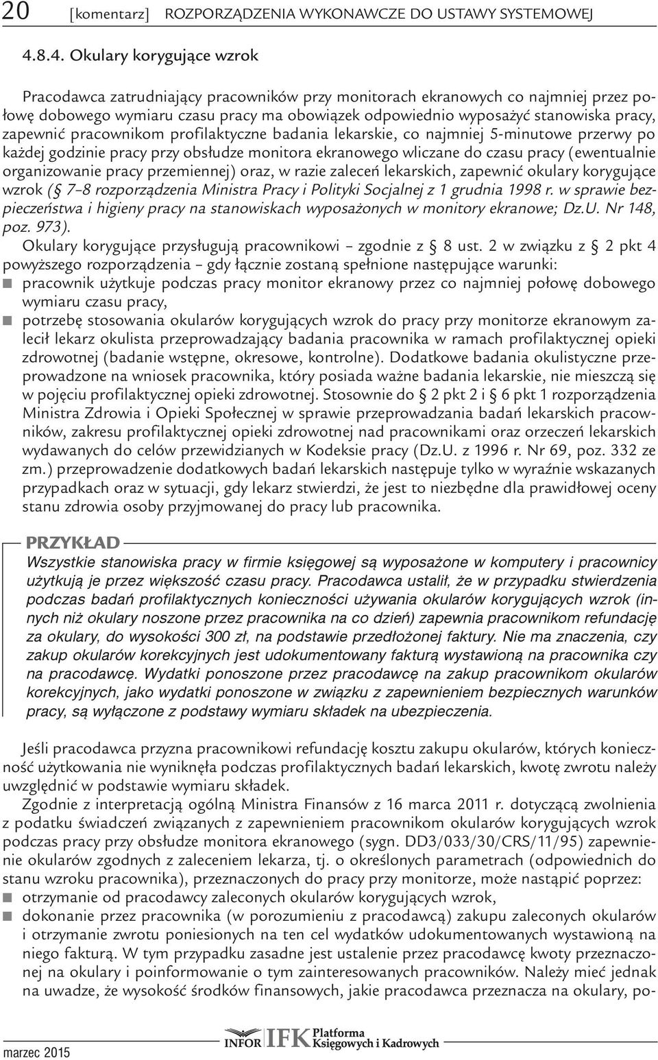 pracy, zapewnić pracownikom profilaktyczne badania lekarskie, co najmniej 5-minutowe przerwy po każdej godzinie pracy przy obsłudze monitora ekranowego wliczane do czasu pracy (ewentualnie