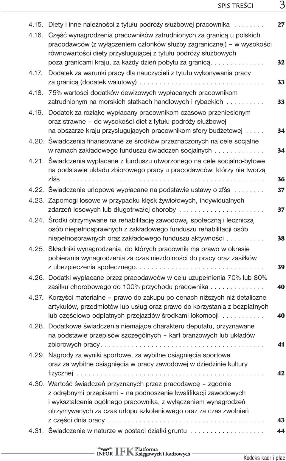 poza granicami kraju, za każdy dzień pobytu za granicą... 32 4.17. Dodatek za warunki pracy dla nauczycieli z tytułu wykonywania pracy za granicą (dodatek walutowy)... 33 4.18.