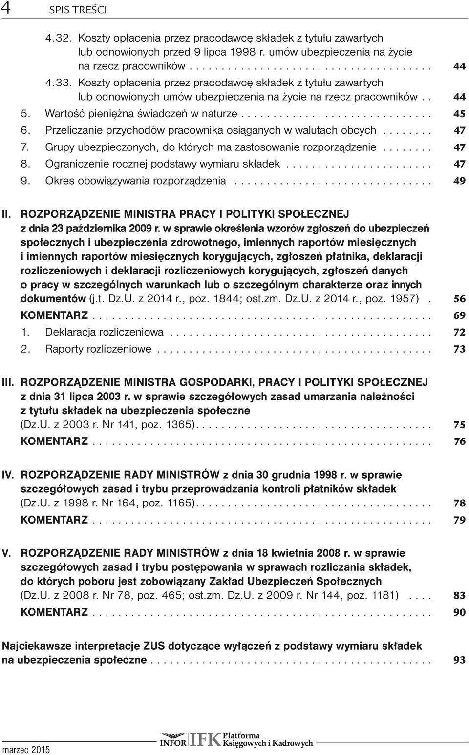 Przeliczanie przychodów pracownika osiąganych w walutach obcych... 47 7. Grupy ubezpieczonych, do których ma zastosowanie rozporządzenie... 47 8. Ograniczenie rocznej podstawy wymiaru składek... 47 9.
