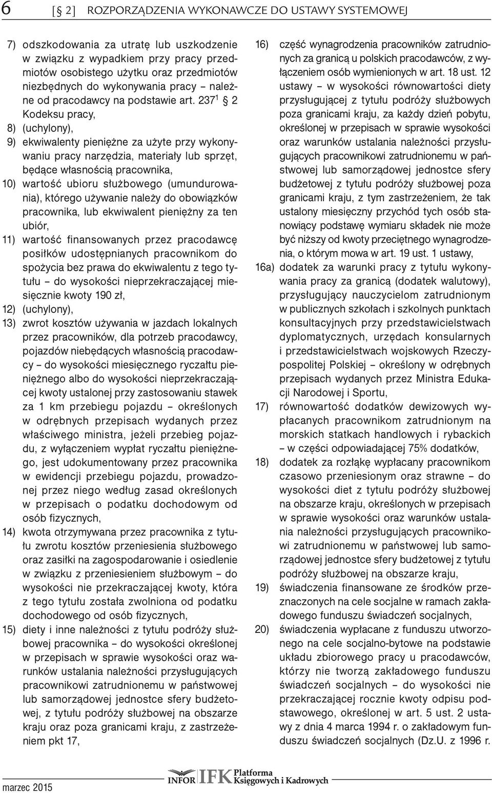 237 1 2 Kodeksu pracy, 8) (uchylony), 9) ekwiwalenty pieniężne za użyte przy wykonywaniu pracy narzędzia, materiały lub sprzęt, będące własnością pracownika, 10) wartość ubioru służbowego