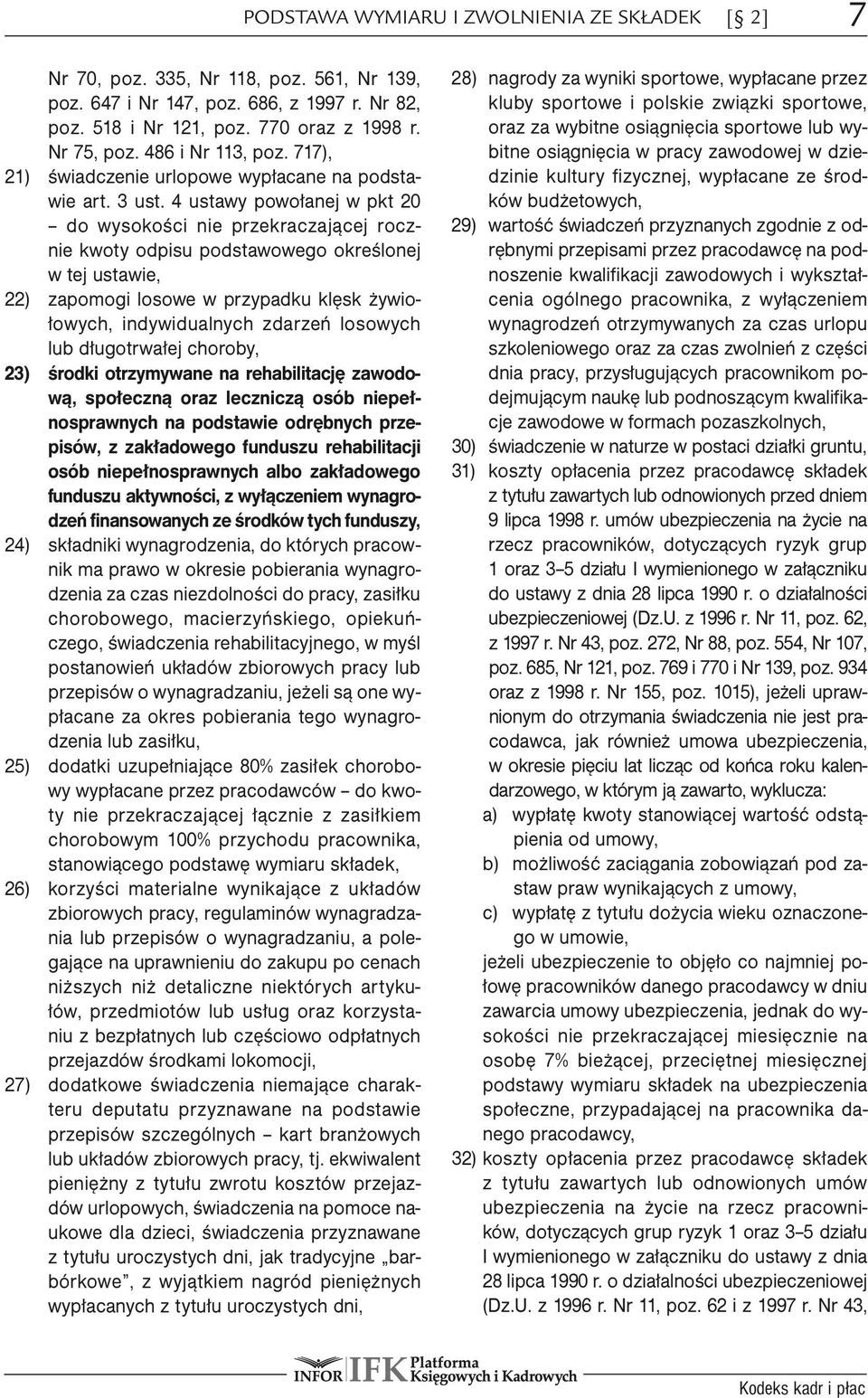 4 ustawy powołanej w pkt 20 do wysokości nie przekraczającej rocznie kwoty odpisu podstawowego określonej w tej ustawie, 22) zapomogi losowe w przypadku klęsk żywiołowych, indywidualnych zdarzeń