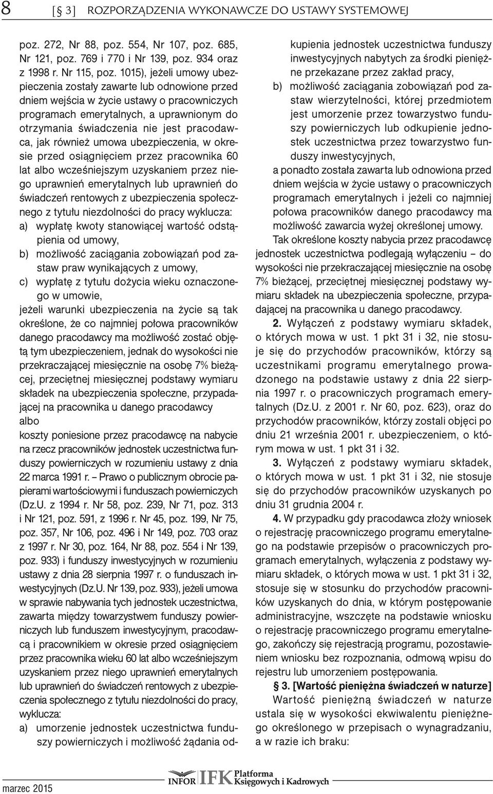 pracodawca, jak również umowa ubezpieczenia, w okresie przed osiągnięciem przez pracownika 60 lat albo wcześniejszym uzyskaniem przez niego uprawnień emerytalnych lub uprawnień do świadczeń rentowych