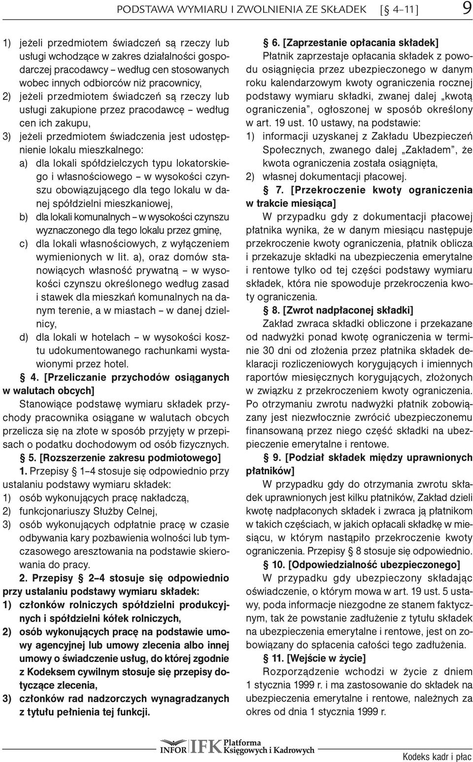 mieszkalnego: a) dla lokali spółdzielczych typu lokatorskiego i własnościowego w wysokości czynszu obowiązującego dla tego lokalu w danej spółdzielni mieszkaniowej, b) dla lokali komunalnych w