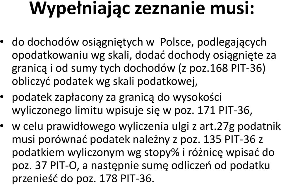 168 PIT-36) obliczyć podatek wg skali podatkowej, podatek zapłacony za granicą do wysokości wyliczonego limitu wpisuje się w poz.