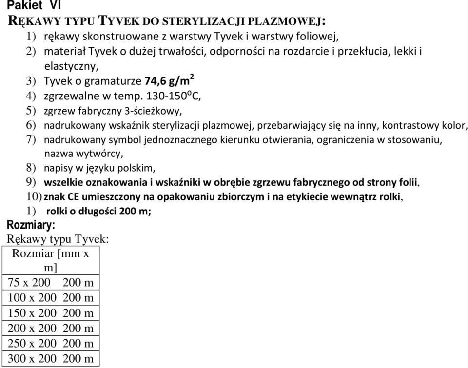 130-150⁰C, 5) zgrzew fabryczny 3-ścieżkowy, 6) nadrukowany wskaźnik sterylizacji plazmowej, przebarwiający się na inny, kontrastowy kolor, 7) nadrukowany symbol jednoznacznego kierunku otwierania,