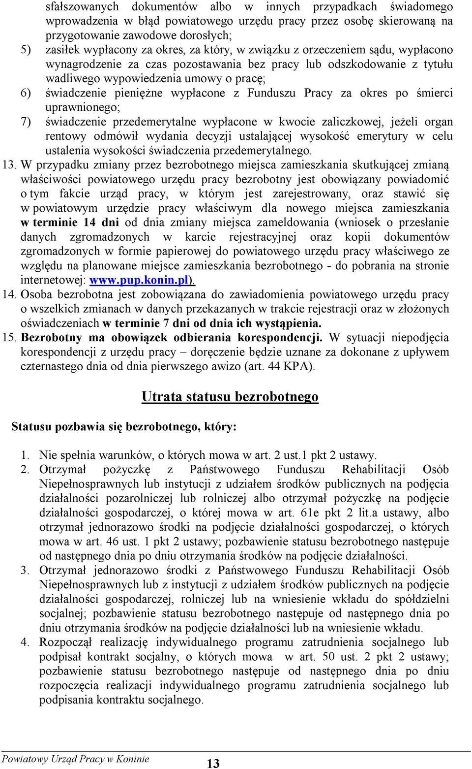 Funduszu Pracy za okres po śmierci uprawnionego; 7) świadczenie przedemerytalne wypłacone w kwocie zaliczkowej, jeżeli organ rentowy odmówił wydania decyzji ustalającej wysokość emerytury w celu