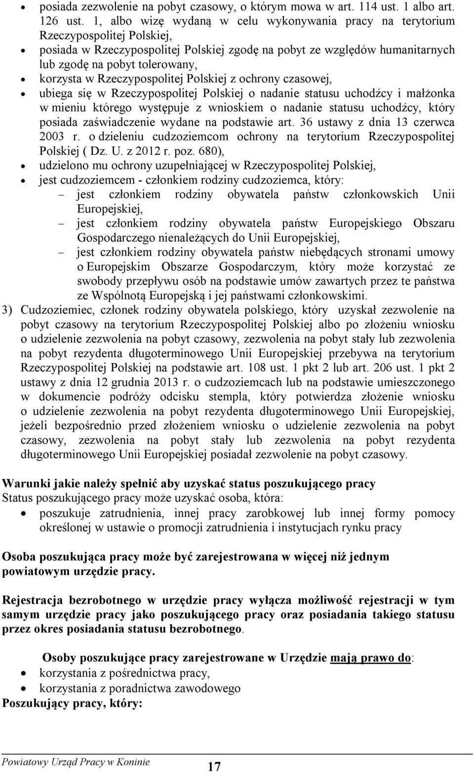 korzysta w Rzeczypospolitej Polskiej z ochrony czasowej, ubiega się w Rzeczypospolitej Polskiej o nadanie statusu uchodźcy i małżonka w mieniu którego występuje z wnioskiem o nadanie statusu