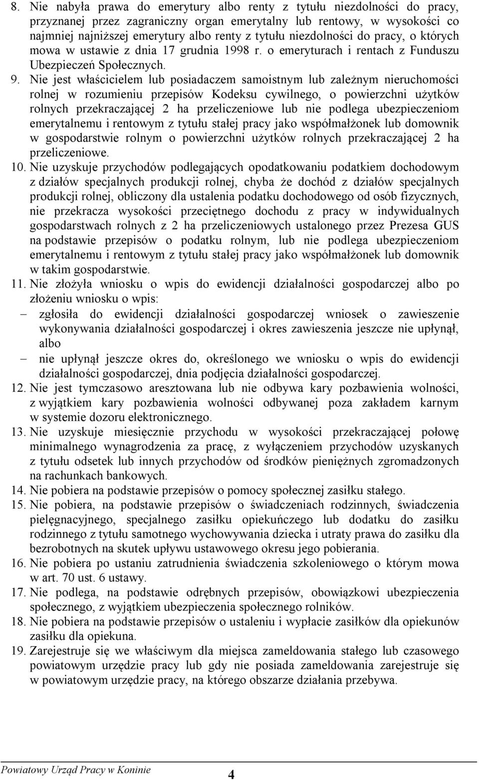 Nie jest właścicielem lub posiadaczem samoistnym lub zależnym nieruchomości rolnej w rozumieniu przepisów Kodeksu cywilnego, o powierzchni użytków rolnych przekraczającej 2 ha przeliczeniowe lub nie