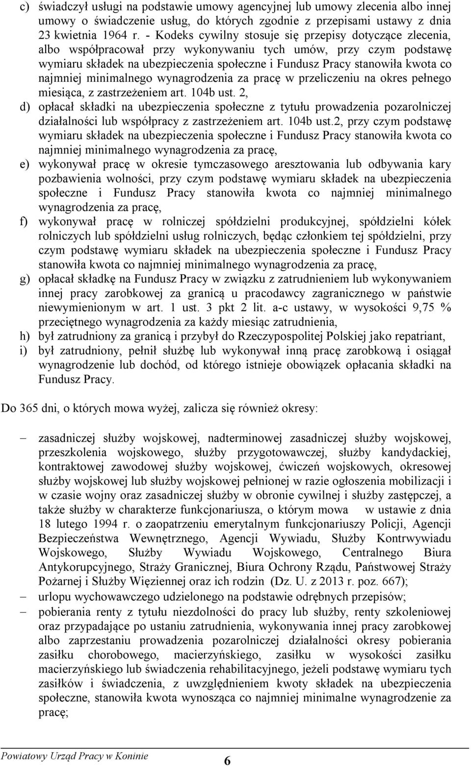 co najmniej minimalnego wynagrodzenia za pracę w przeliczeniu na okres pełnego miesiąca, z zastrzeżeniem art. 104b ust.