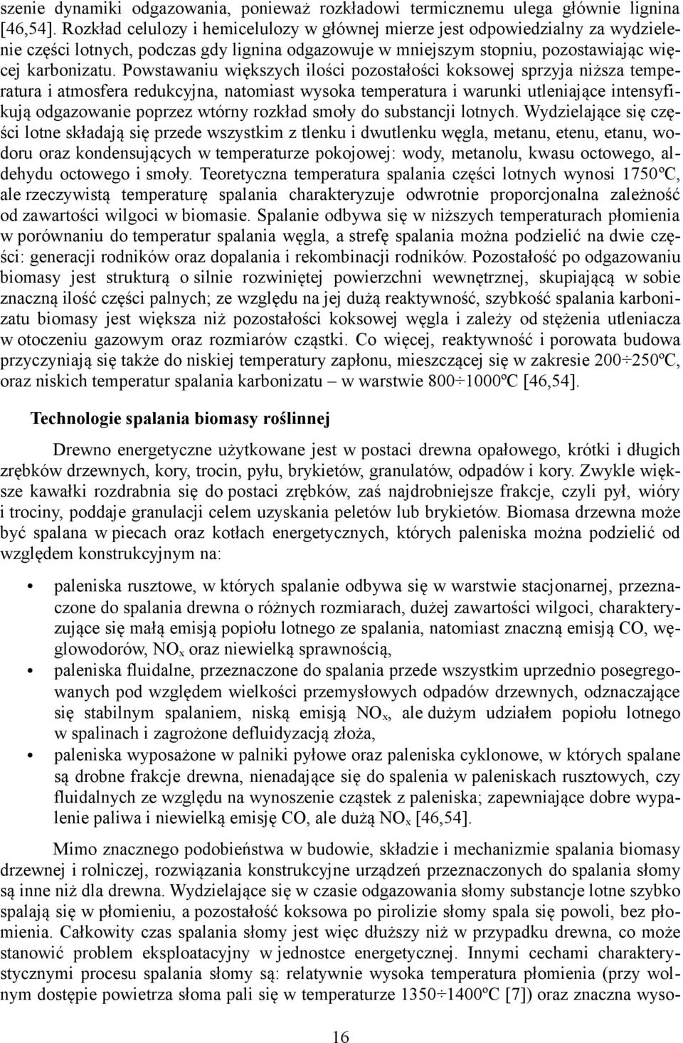 Powstawaniu większych ilości pozostałości koksowej sprzyja niższa temperatura i atmosfera redukcyjna, natomiast wysoka temperatura i warunki utleniające intensyfikują odgazowanie poprzez wtórny