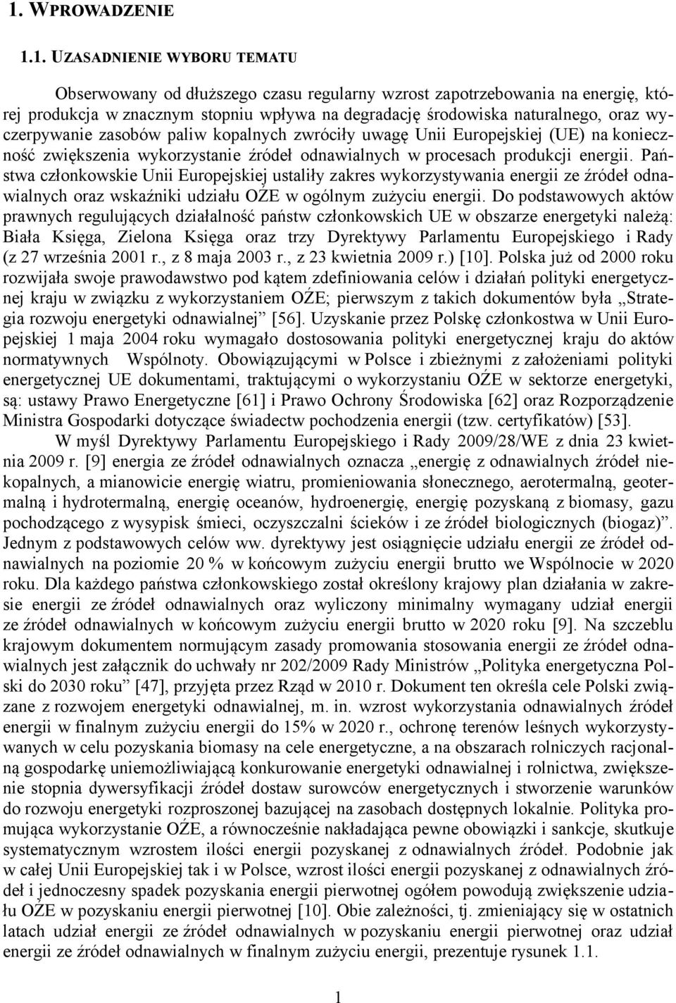 Państwa członkowskie Unii Europejskiej ustaliły zakres wykorzystywania energii ze źródeł odnawialnych oraz wskaźniki udziału OŹE w ogólnym zużyciu energii.