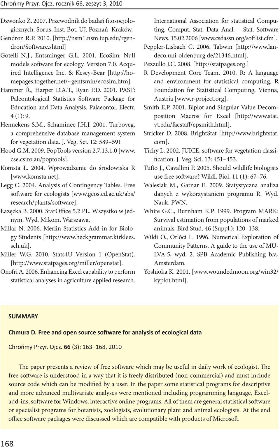 net/~gentsmin/ecosim.htm]. Hammer Ř., Harper D.A.T., Ryan P.D. 2001. PAST: Paleontological Statistics Software Package for Education and Data Analysis. Palaeontol. Electr. 4 (1): 9. Hennekens S.M.