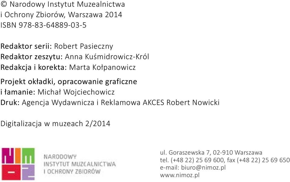 łamanie: Michał Wojciechowicz Druk: Agencja Wydawnicza i Reklamowa AKCES Robert Nowicki Digitalizacja w muzeach 2/2014