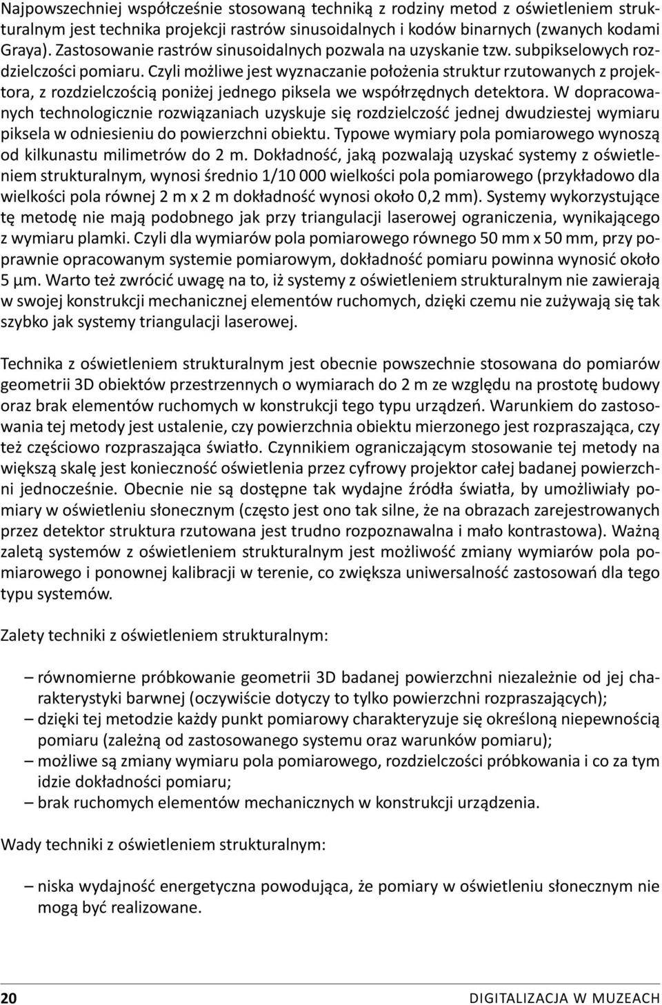 Czyli możliwe jest wyznaczanie położenia struktur rzutowanych z projektora, z rozdzielczością poniżej jednego piksela we współrzędnych detektora.