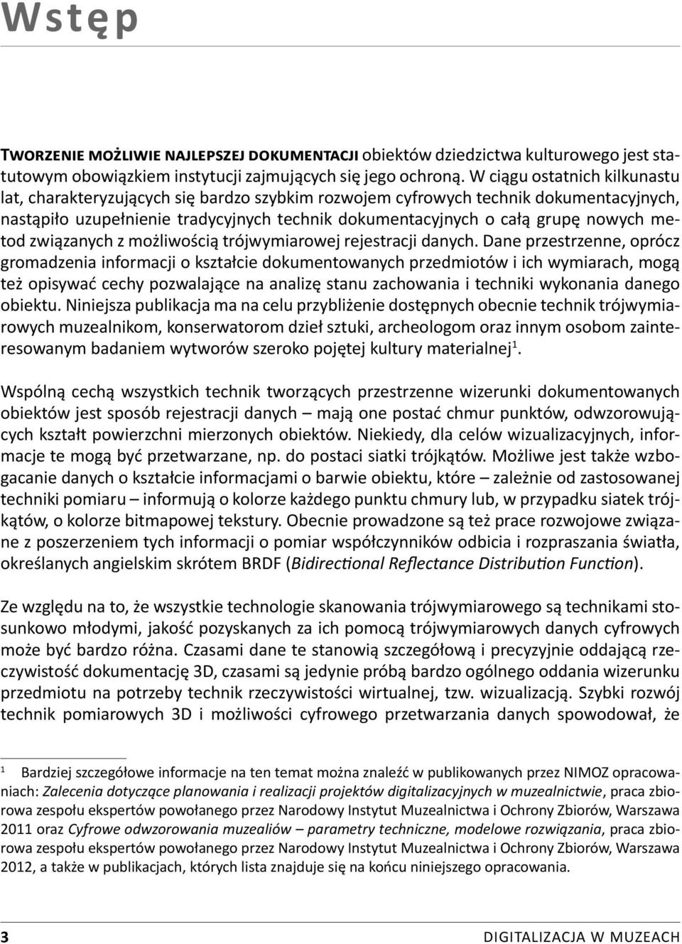 metod związanych z możliwością trójwymiarowej rejestracji danych.