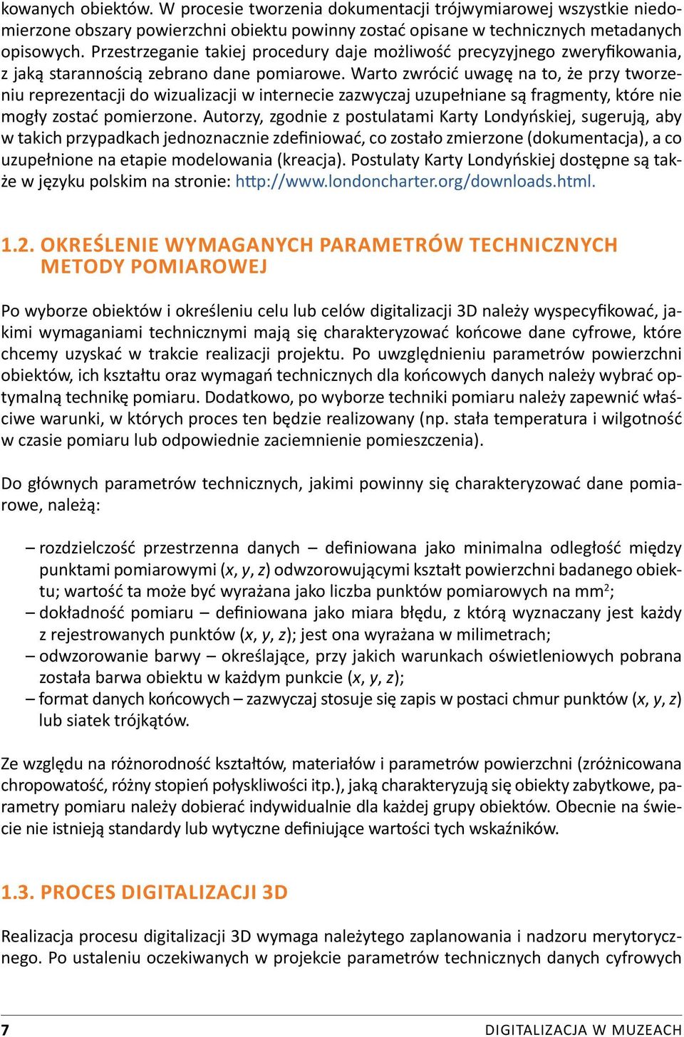 Warto zwrócić uwagę na to, że przy tworzeniu reprezentacji do wizualizacji w internecie zazwyczaj uzupełniane są fragmenty, które nie mogły zostać pomierzone.