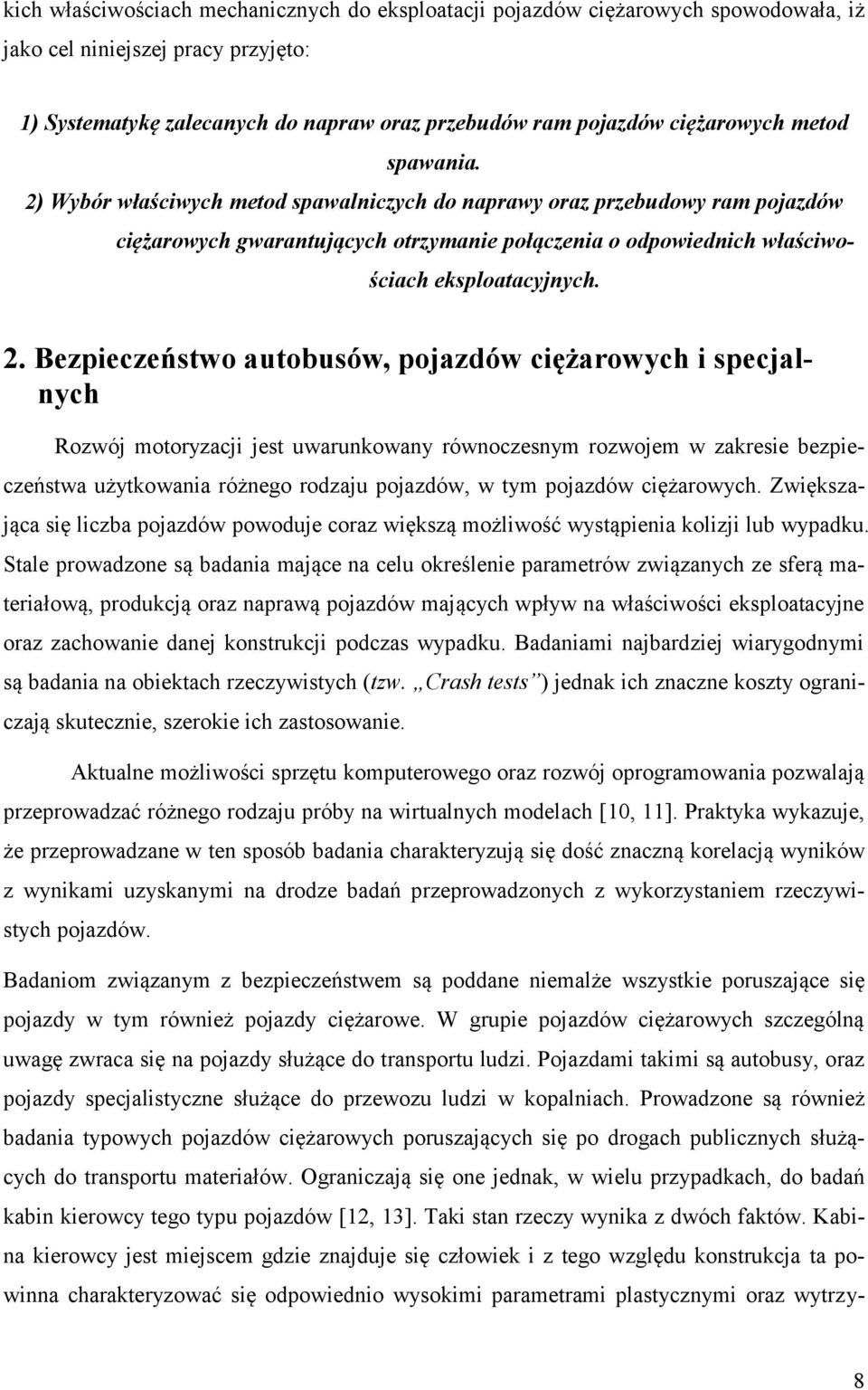 Wybór właściwych metod spawalniczych do naprawy oraz przebudowy ram pojazdów ciężarowych gwarantujących otrzymanie połączenia o odpowiednich właściwościach eksploatacyjnych. 2.