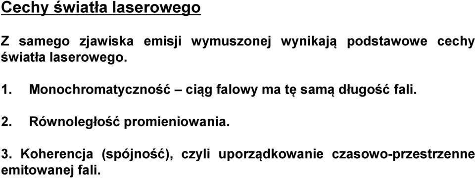 Monochromatyczność ciąg falowy ma tę samą długość fali. 2.