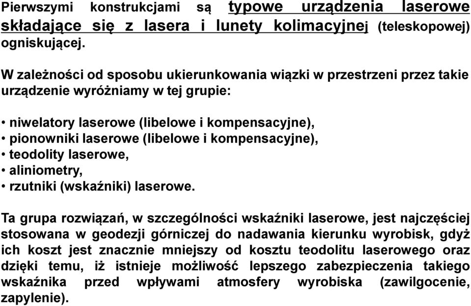 i kompensacyjne), teodolity laserowe, aliniometry, rzutniki (wskaźniki) laserowe.