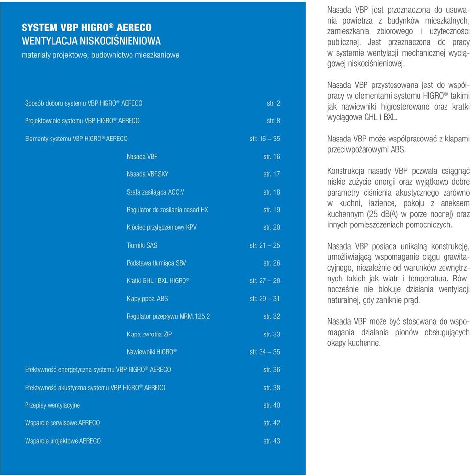 20 Tłumiki SAS str. 21 25 Podstawa tłumiąca SBV str. 26 Kratki GHL i BXL HIGRO str. 27 28 Klapy ppoż. ABS str. 29 31 Regulator przepływu MRM.125.2 str. 32 Klapa zwrotna ZIP str.