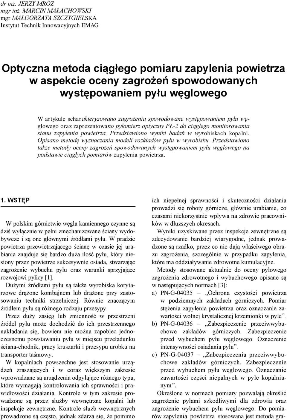 węglowego W artykule scharakteryzowano zagrożenia spowodowane występowaniem pyłu węglowego oraz zaprezentowano pyłomierz optyczny PŁ-2 do ciągłego monitorowania stanu zapylenia powietrza.