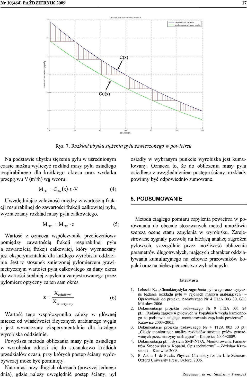 wydatku przepływu V (m³/h) wg wzoru: OR C r t V (4) Uś Uwzględniając zależność między zawartością frakcji respirabilnej do zawartości frakcji całkowitej pyłu, wyznaczamy rozkład masy pyłu całkowitego.