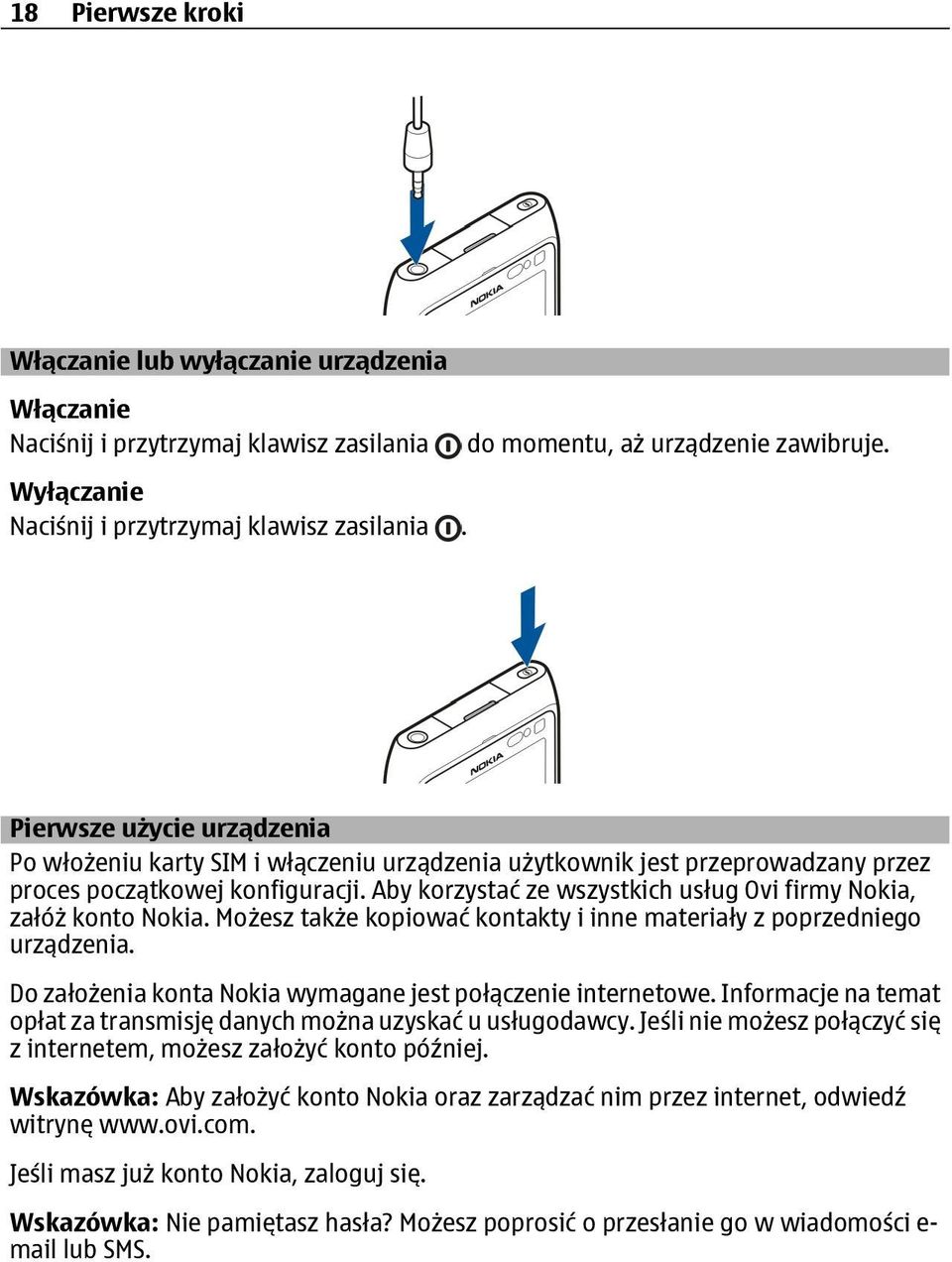 Aby korzystać ze wszystkich usług Ovi firmy Nokia, załóż konto Nokia. Możesz także kopiować kontakty i inne materiały z poprzedniego urządzenia.