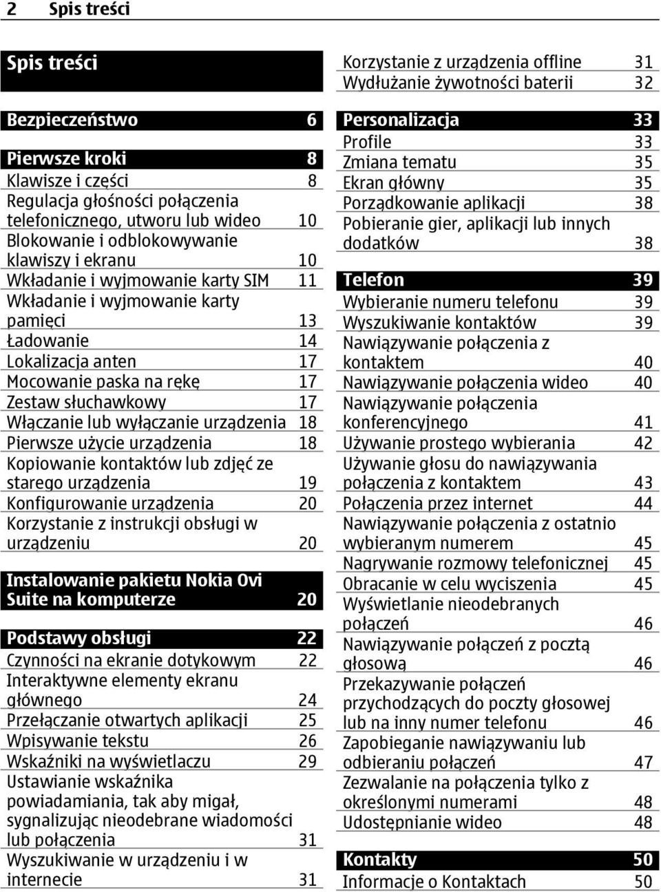 Pierwsze użycie urządzenia 18 Kopiowanie kontaktów lub zdjęć ze starego urządzenia 19 Konfigurowanie urządzenia 20 Korzystanie z instrukcji obsługi w urządzeniu 20 Instalowanie pakietu Nokia Ovi
