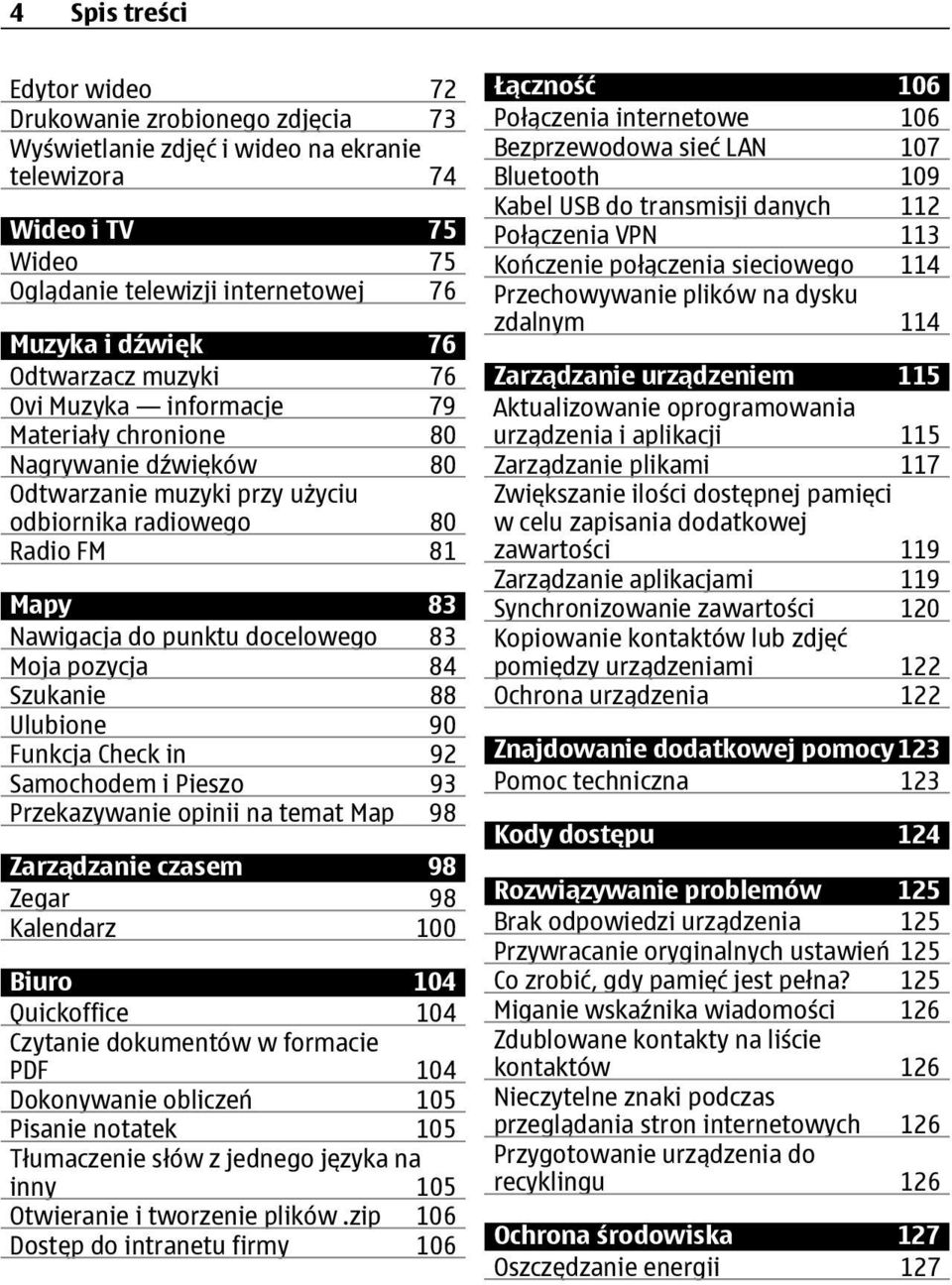 83 Moja pozycja 84 Szukanie 88 Ulubione 90 Funkcja Check in 92 Samochodem i Pieszo 93 Przekazywanie opinii na temat Map 98 Zarządzanie czasem 98 Zegar 98 Kalendarz 100 Biuro 104 Quickoffice 104