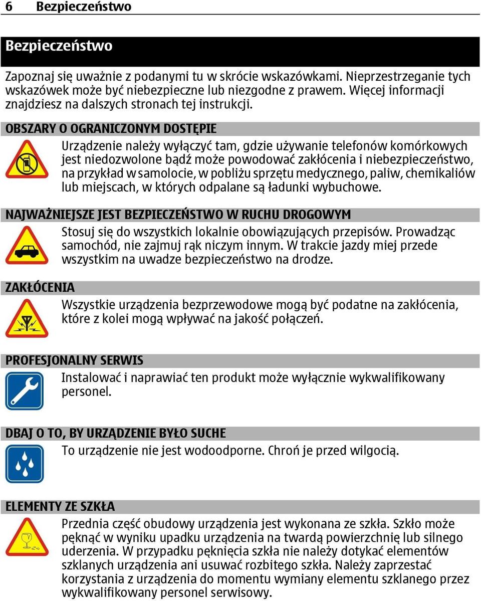 OBSZARY O OGRANICZONYM DOSTĘPIE Urządzenie należy wyłączyć tam, gdzie używanie telefonów komórkowych jest niedozwolone bądź może powodować zakłócenia i niebezpieczeństwo, na przykład w samolocie, w