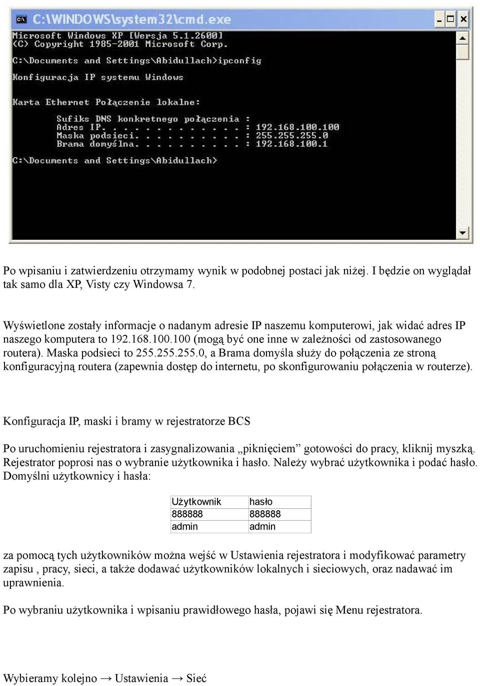 Maska podsieci to 255.255.255.0, a Brama domyśla służy do połączenia ze stroną konfiguracyjną routera (zapewnia dostęp do internetu, po skonfigurowaniu połączenia w routerze).