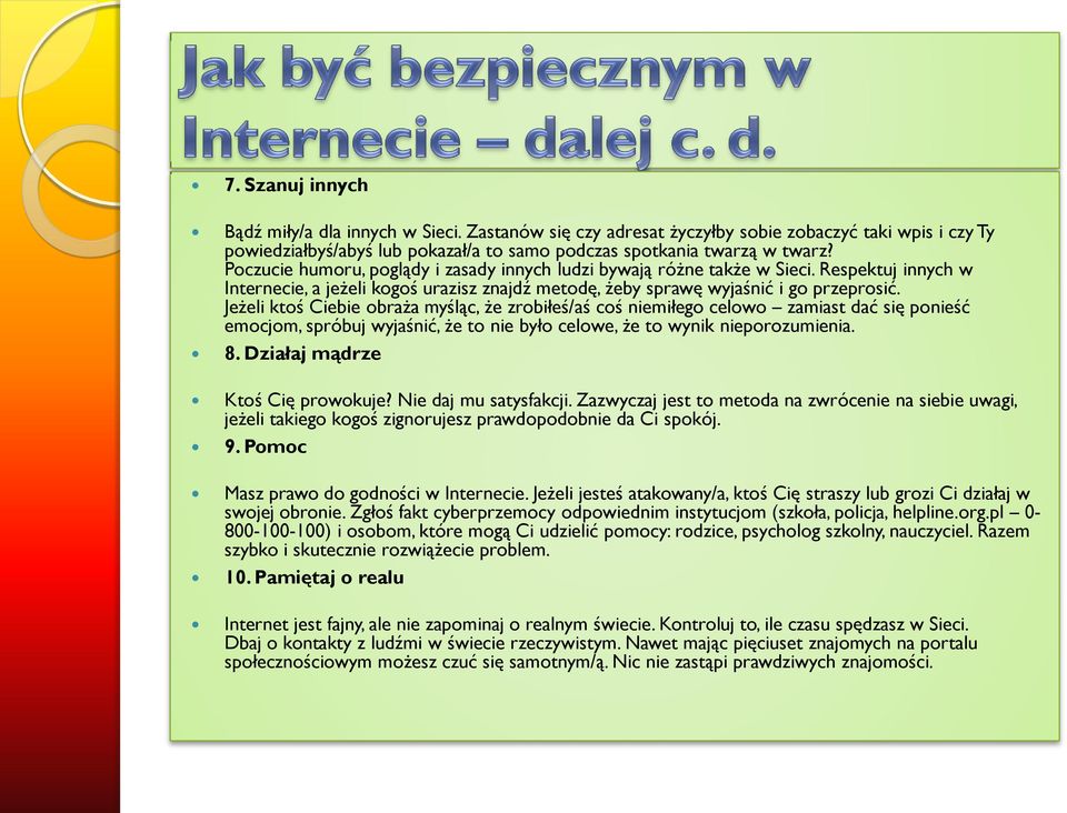 Jeżeli ktoś Ciebie obraża myśląc, że zrobiłeś/aś coś niemiłego celowo zamiast dać się ponieść emocjom, spróbuj wyjaśnić, że to nie było celowe, że to wynik nieporozumienia. 8.