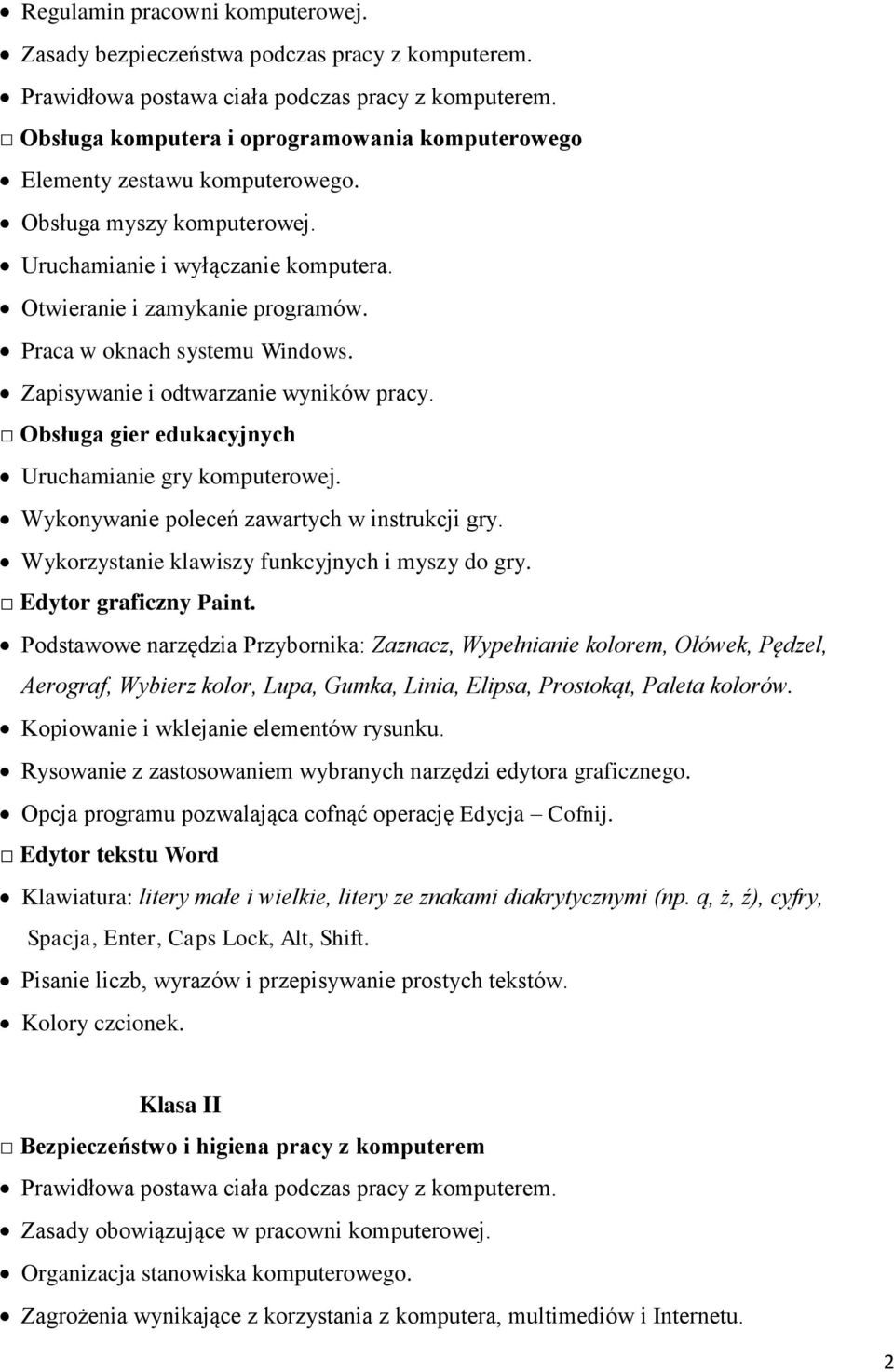 Praca w oknach systemu Windows. Zapisywanie i odtwarzanie wyników pracy. Obsługa gier edukacyjnych Uruchamianie gry komputerowej. Wykonywanie poleceń zawartych w instrukcji gry.