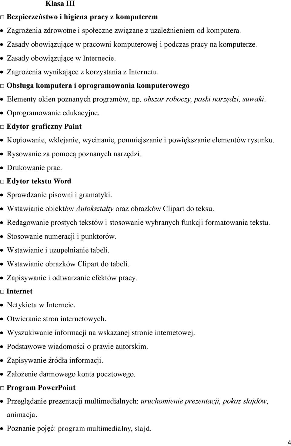 obszar roboczy, paski narzędzi, suwaki. Oprogramowanie edukacyjne. Edytor graficzny Paint Kopiowanie, wklejanie, wycinanie, pomniejszanie i powiększanie elementów rysunku.